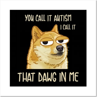 You Call It Autism I Call It That Dawg In Me Dog Posters and Art